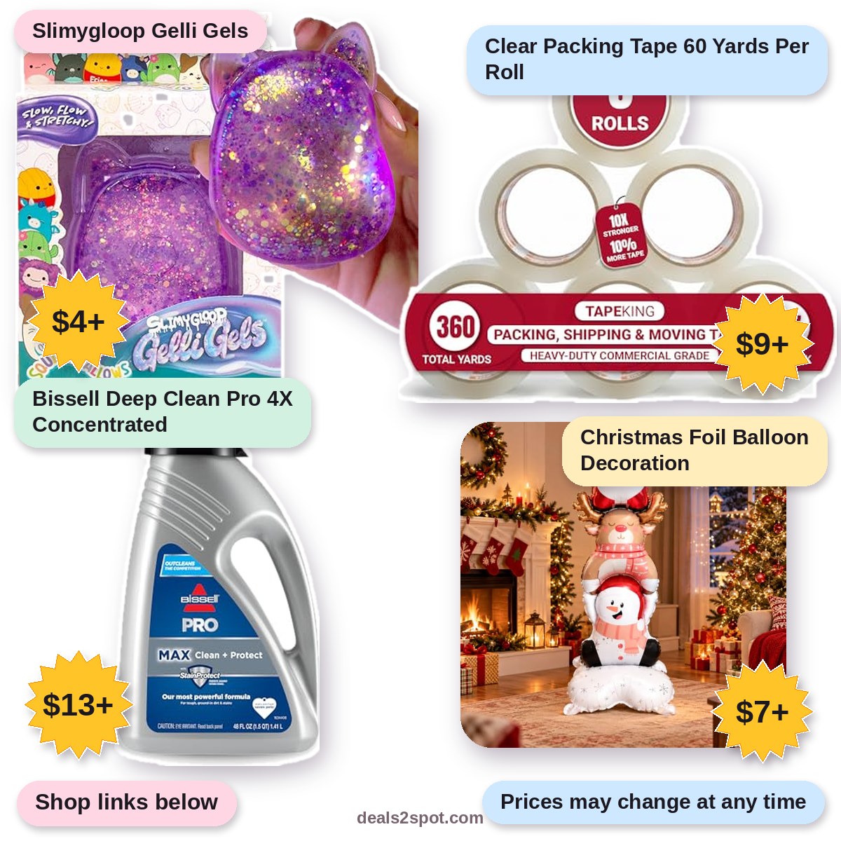 Slimygloop Gelli Gels, $4+ | Clear Packing Tape 60 Yards Per Roll, $9+ | Bissell Deep Clean Pro 4X Concentrated, $13+ | Christmas Foil Balloon Decoration, $7+